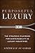 Purposeful Luxury: The Strategic Playbook for Sustainability in Luxury Industries