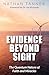 Evidence Beyond Sight: The ...