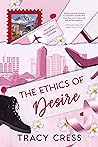 The Ethics Of Desire by Tracy Cress The Ethics Of Desire by Tracy Cress