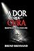 A DOR QUE CURA: O caminho silencioso entre a dor e a redenção (Portuguese Edition)