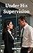 Under His Superivison: My Manager & A Forbidden Office Romance (Forbidden Lines)