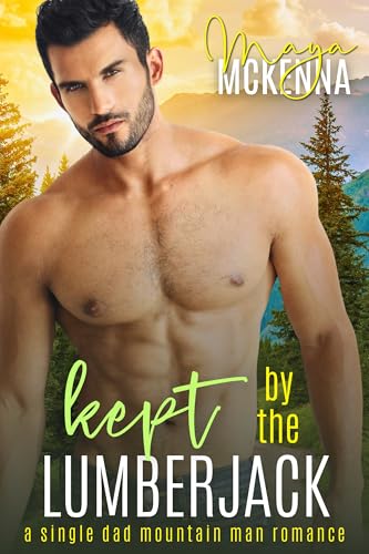 Kept by the Lumberjack: A Single Dad Mountain Man Romance (Single Dads of Bear Hollow Book 2)