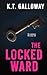 The Locked Ward: The new stand-alone psychological thriller from the author of the O'Malley & Swift series