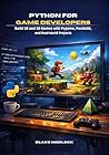 Python for Game Developers: Build 2D and 3D Games with Pygame, Panda3D, and Real-World Projects
