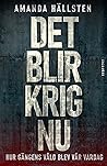 Det blir krig nu : Hur gängens våld blev vår vardag Det blir krig nu : Hur gängens våld blev vår vardag