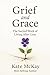 Grief and Grace: The Sacred...