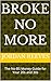 Broke No More: The No-BS Mo...