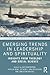 Emerging Trends in Leadership and Spirituality: Insights from Theology and Social Science (Leadership: Research and Practice)