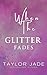When the Glitter Fades (The Glitter Trilogy Book 1)
