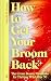 How to Get Your Broom Back:...