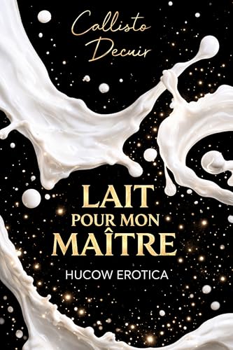 Lait pour mon Maître - (édition française): Érotisme Hucow (French Edition)