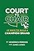 Court to Chair: 43 Ways to ...