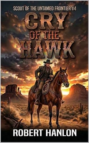 Cry Of The Hawk: A Frontier Western Adventure (Scout Of The Untamed Frontier Book 4)