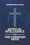 Artificial Intelligence and the Christian Faith by Hegumen Abraam Sleman