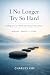 I No Longer Try So Hard: Finding Ease in a World That Doesn’t Slow Down