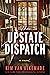 The Upstate Dispatch by Kim van Alkemade