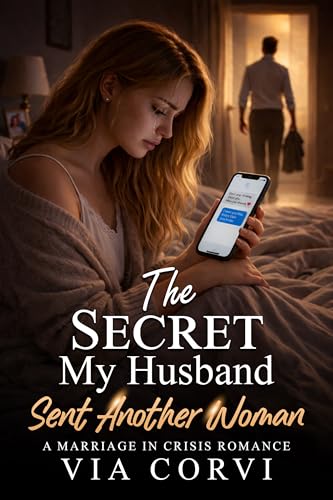 The Secret My Husband Sent Another Woman: A Marriage in Crisis Romance (Her Marriage in Crisis Book 1)