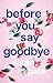 Before You Say Goodbye (Unv...