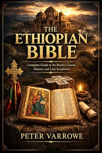 THE ETHIOPIAN BIBLE: Complete Guide to Its Books, Canon, History, and Lost Scriptures (Kindle Edition)