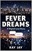 Fever Dreams