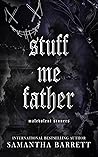 Stuff Me Father by Samantha  Barrett
