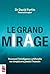 Le grand mirage: Pourquoi l'intelligence artificielle ne remplacera jamais l'humain (French Edition)