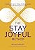 The Stay Joyful Method: Using Joy as a Tool to Rise, Lead, and Redefine Success