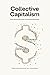 Collective Capitalism: How Shared Success Transforms Business
