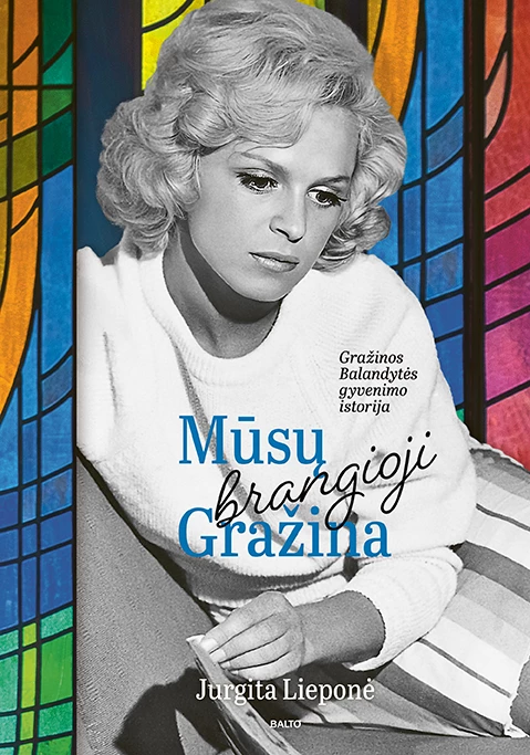 Mūsų brangioji Gražina: Gražinos Balandytės gyvenimo istorija