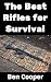 The Best Rifles For Surviva...