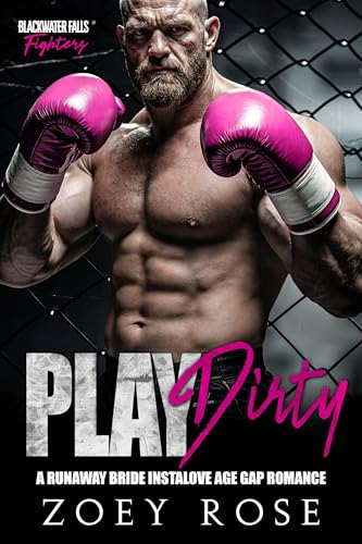 Play Dirty: A Runaway Bride Instalove Age Gap Romance (Blackwater Falls: Fighters Book 3)