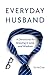 Everyday Husband: A Devotional for Growing in Love and Wisdom