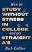 How to Study Without Stress in College and Get Straight A's by Beth Collins