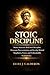 STOIC DISCIPLINE: Master St...