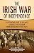 The Irish War of Independence by Captivating History The Irish War of Independence by Captivating History
