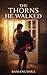 The Thorns He Walked