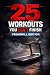 25 workouts you Can't Finish by Training Books