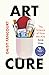 Art Cure: The Science of How the Arts Save Lives