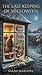 The Last Keeping of Willowfen: A Cozy Fantasy of Tending, Letting Go, and What Remains (The Willowfen Chronicles Book 6)
