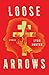 Loose Arrows by Lynn  Horton