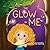 The Glow in Me: A Social Emotional Learning (SEL) Picture Book for Kids Ages 3-10: Build Self-Love and Inner Calm through Nature Metaphors, Positive Affirmations, and a Glow-in-the-Dark Craft