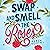 Swap And Smell The Roses