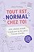 Tout est normal chez toi: Sexe, Amour, Avenir : Le guide pour ne plus jamais t'excuser d'exister (French Edition)