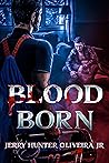 Blood Born by Jerry Hunter Oliveira Jr. Blood Born by Jerry Hunter Oliveira Jr.