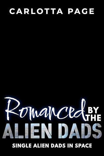 Romanced by the Alien Dads (Kindle Edition)