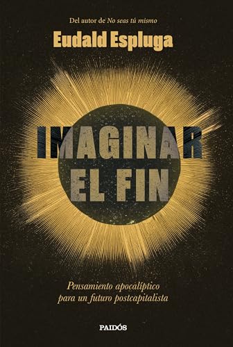 Imaginar el fin: Pensamiento apocalíptico para un futuro postcapitalista (Paperback)