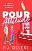 Pour Attitude by P J Devere Pour Attitude by P J Devere