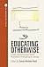 Educating Otherwise: Context, Interventions and Radical Possibilities of Anthropological Learnings (ASA Monographs Series Book 1)