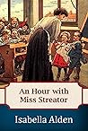 An Hour With Miss Streator by Isabella Alden