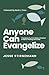 Anyone Can Evangelize: 7 Decisions You Can Make to Kickstart a Habit of Sharing Jesus Daily